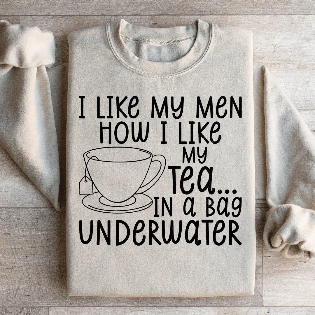 I Like My Man How I Like My Tea Sweatshirt - WonderingCloth