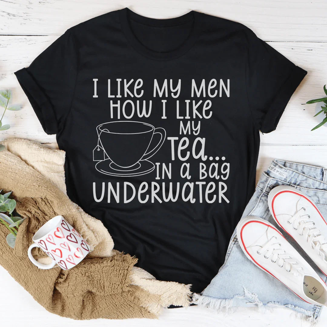 I Like My Man How I Like My Tea Tee - WonderingCloth