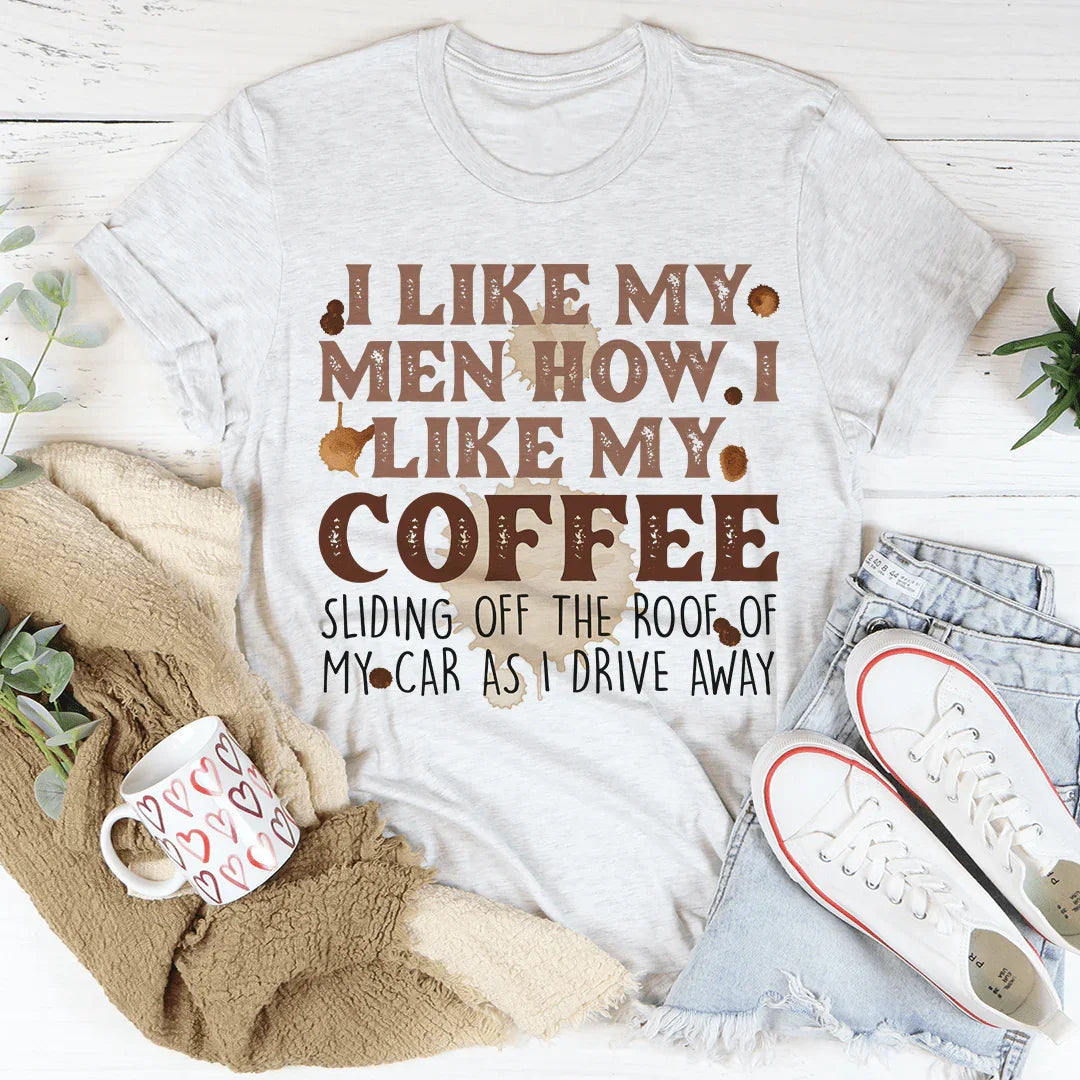 I Like My Men How I Like My Coffee Tee - WonderingCloth
