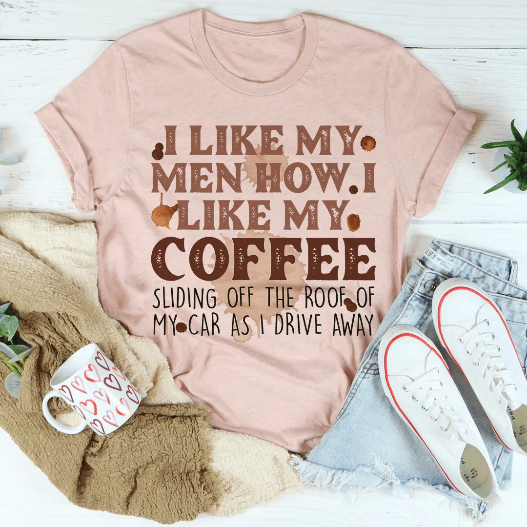 I Like My Men How I Like My Coffee Tee - WonderingCloth