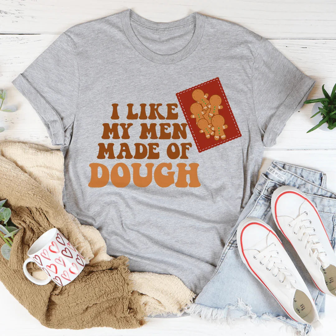 I Like My Men Made Of Dough Tee - WonderingCloth