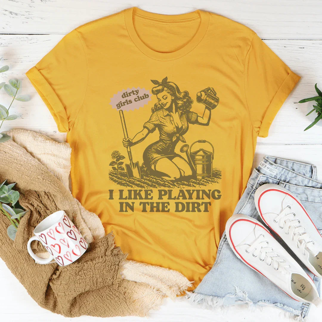 I Like Playing In The Dirt Tee - WonderingCloth