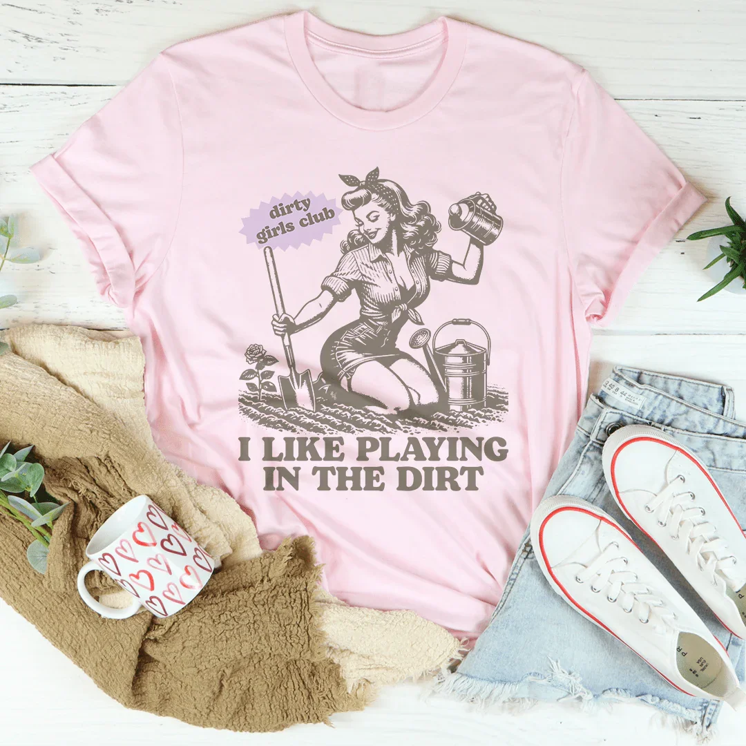 I Like Playing In The Dirt Tee - WonderingCloth