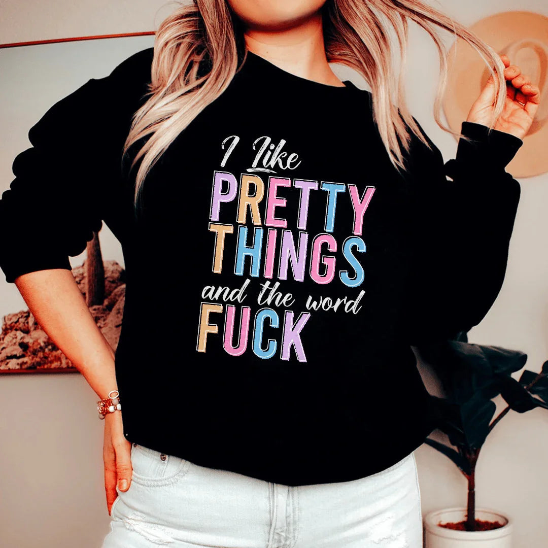 I Like Pretty Things Sweatshirt - WonderingCloth
