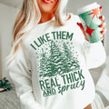 I Like Them Real Thick And Sprucy Sweatshirt Sweatshirt - WonderingCloth