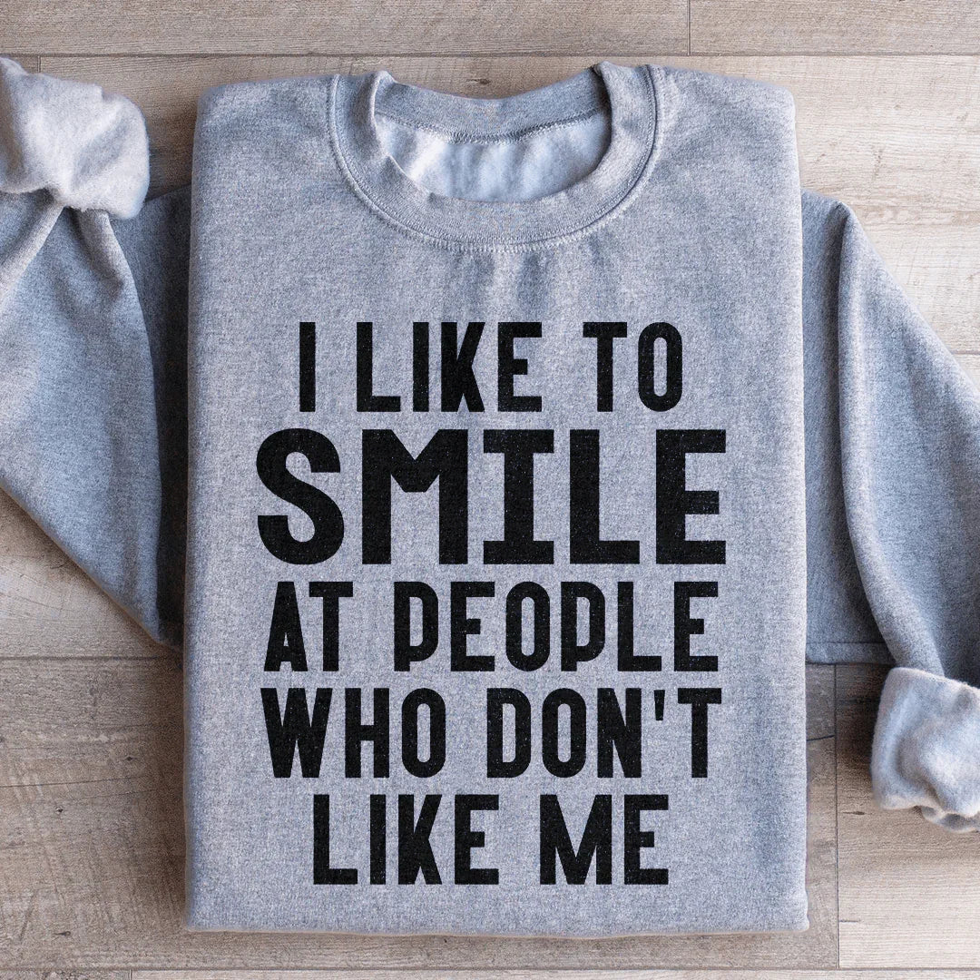 I Like To Smile At People Who Don't Like Me Sweatshirt - WonderingCloth
