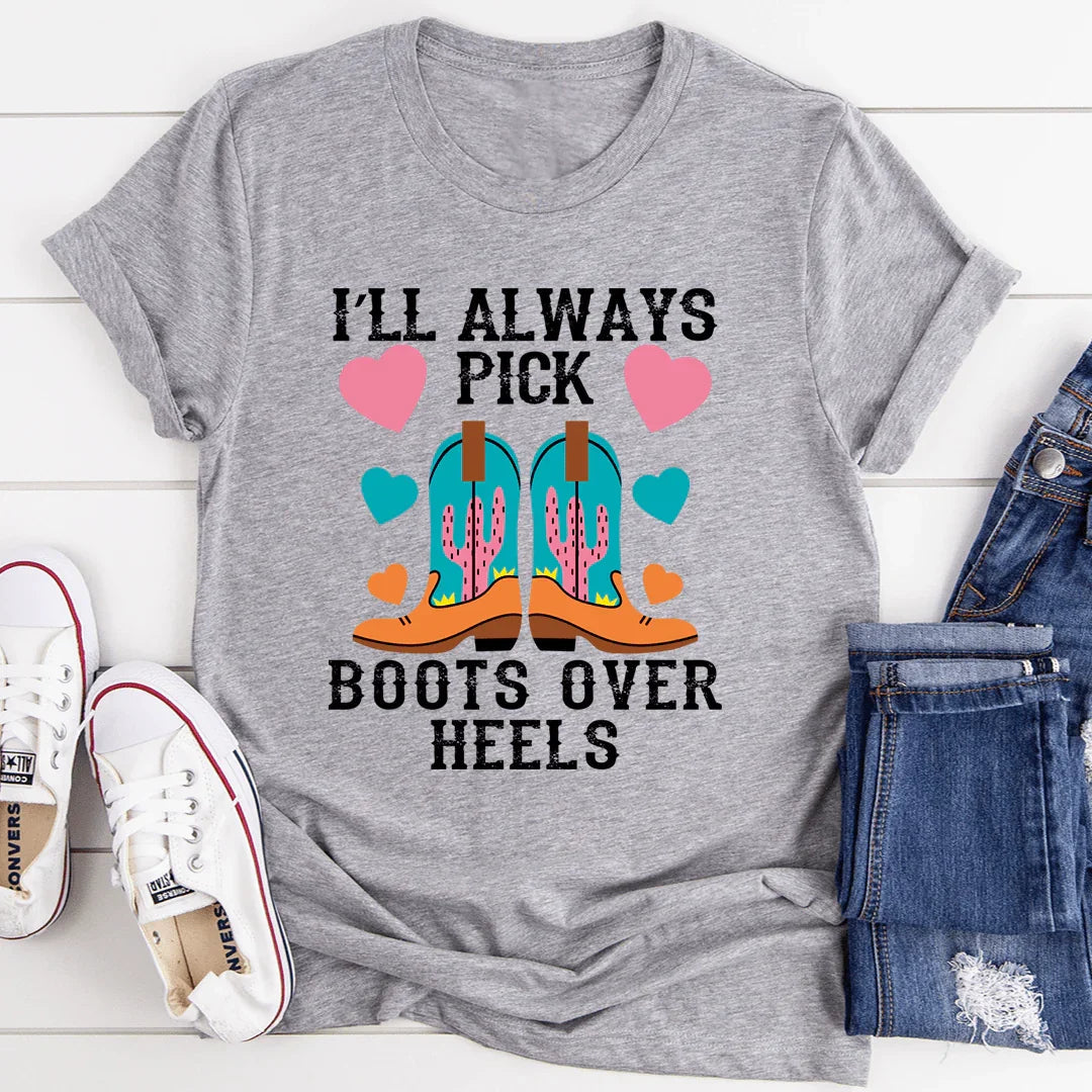 I'll Always Pick Boots Over Heels Tee - WonderingCloth