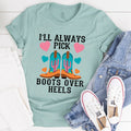 I'll Always Pick Boots Over Heels Tee - WonderingCloth