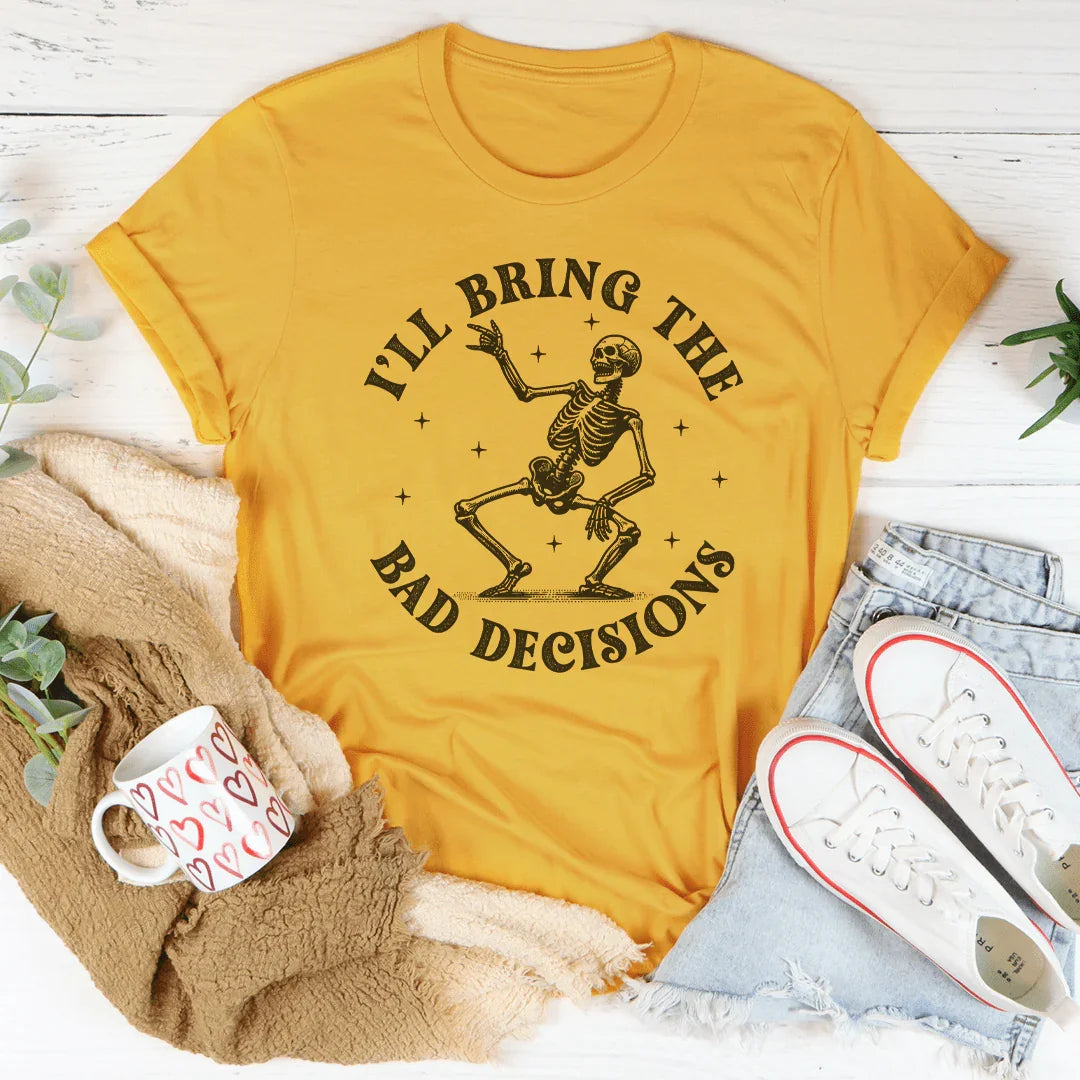 I'll Bring The Bad Decisions Tee - WonderingCloth