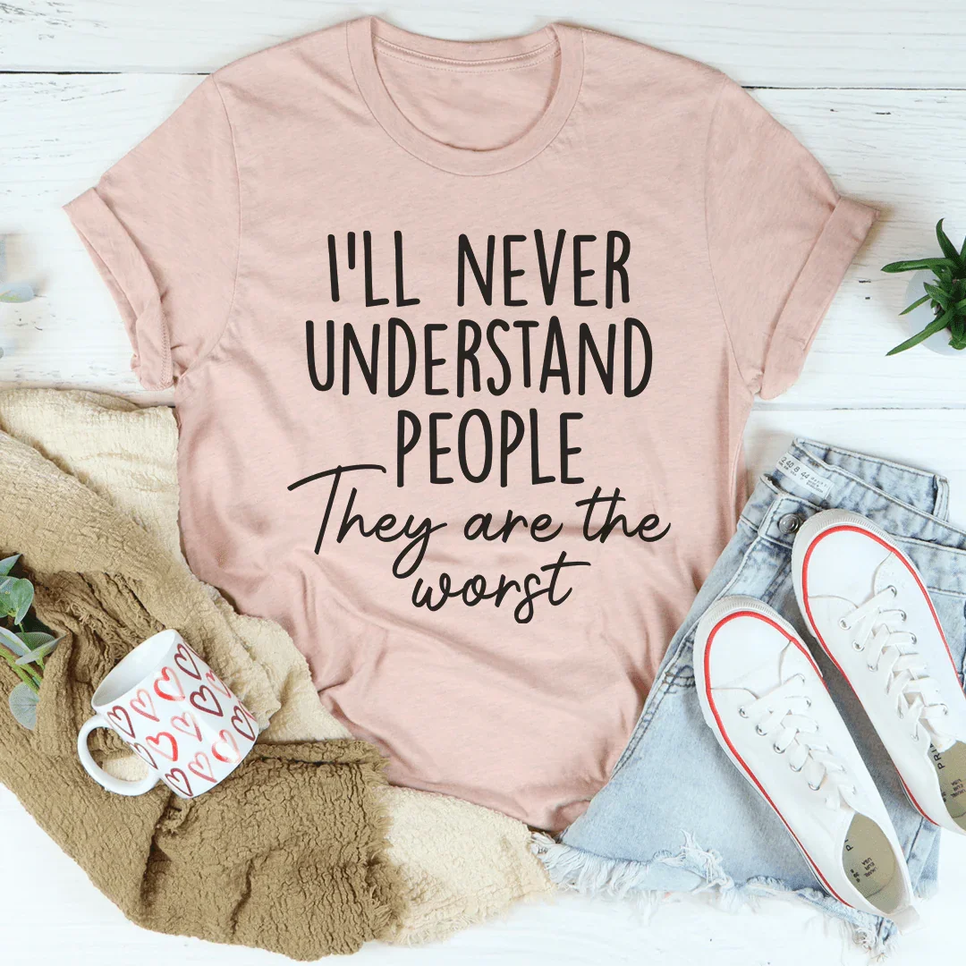 I'll Never Understand People Tee - WonderingCloth