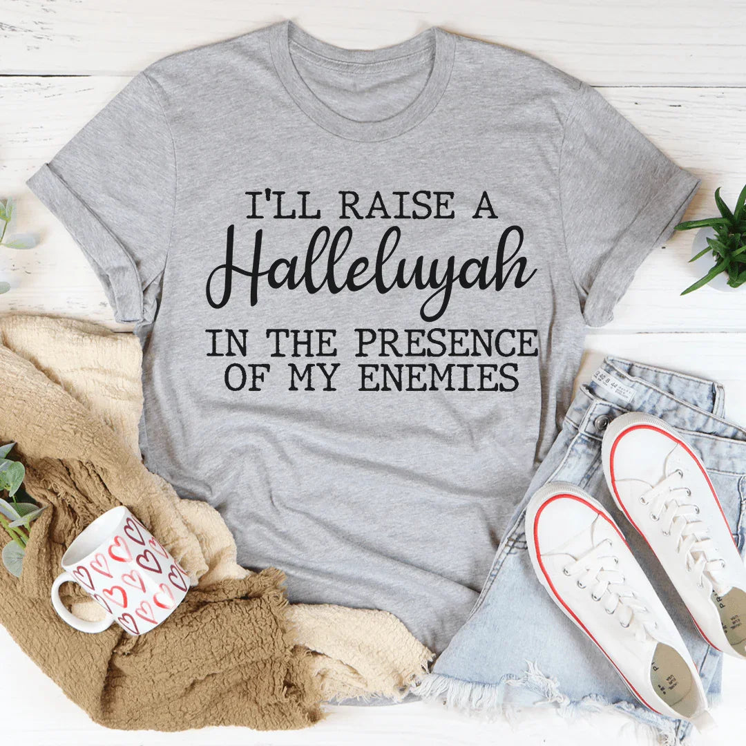 I'll Raise A Halleluyah In The Presence Of My Enemies Tee - WonderingCloth