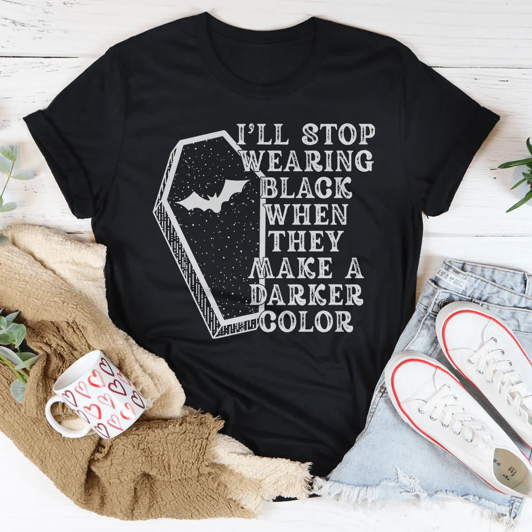 I'll Stop Wearing Black When They Make A Darker Color Halloween Tee - WonderingCloth