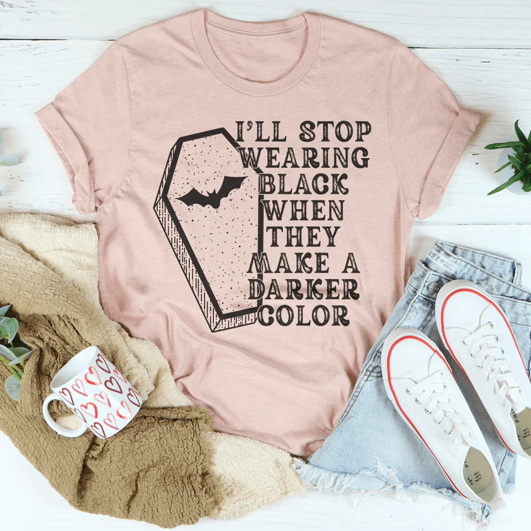 I'll Stop Wearing Black When They Make A Darker Color Halloween Tee - WonderingCloth