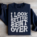 I Look Better Bent Over Sweatshirt - WonderingCloth