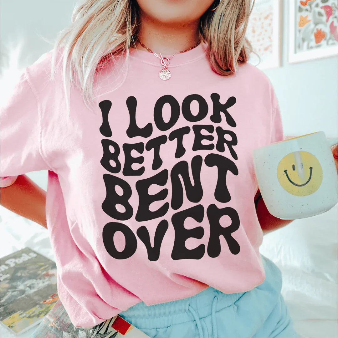 I Look Better Bent Over Tee - WonderingCloth