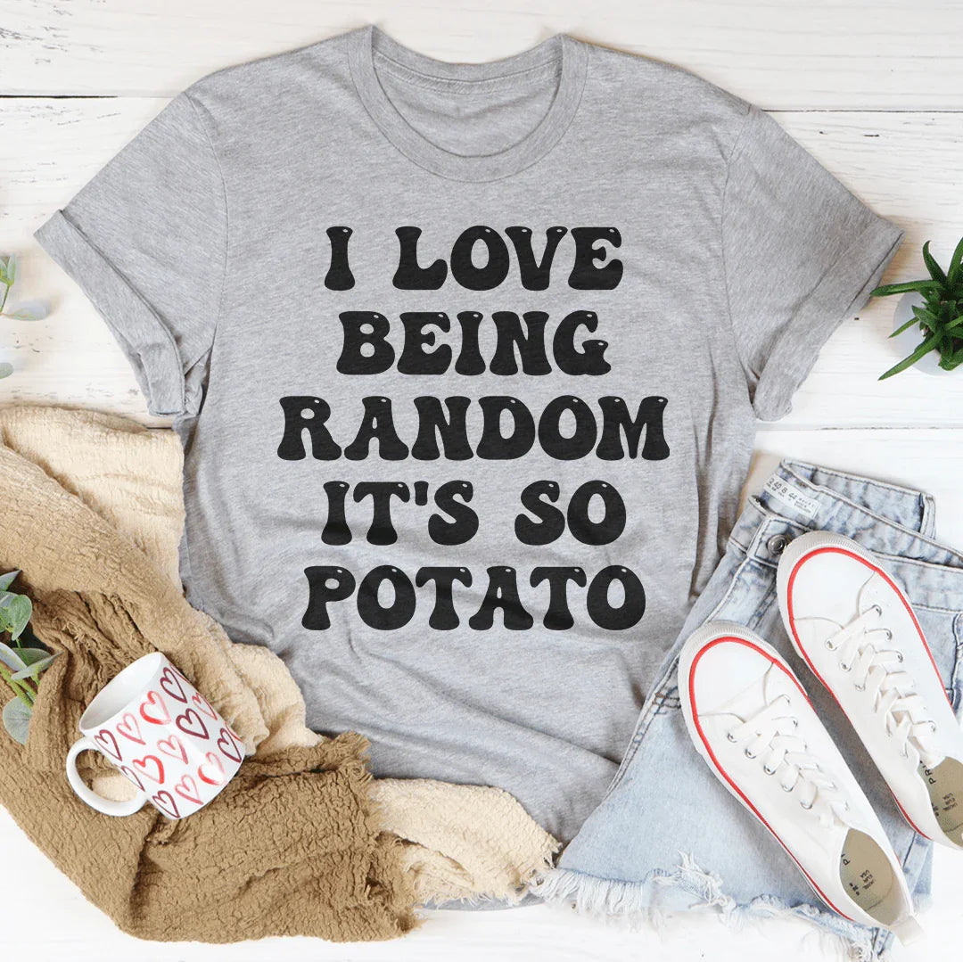 I Love Being Random It's So Potato Tee - WonderingCloth