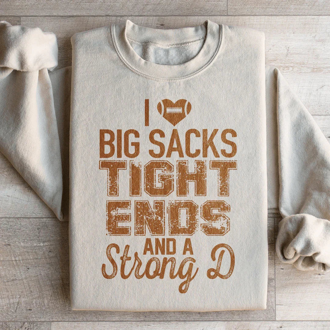 I Love Big Sacks Tight Ends And A Strong D Sweatshirt - WonderingCloth