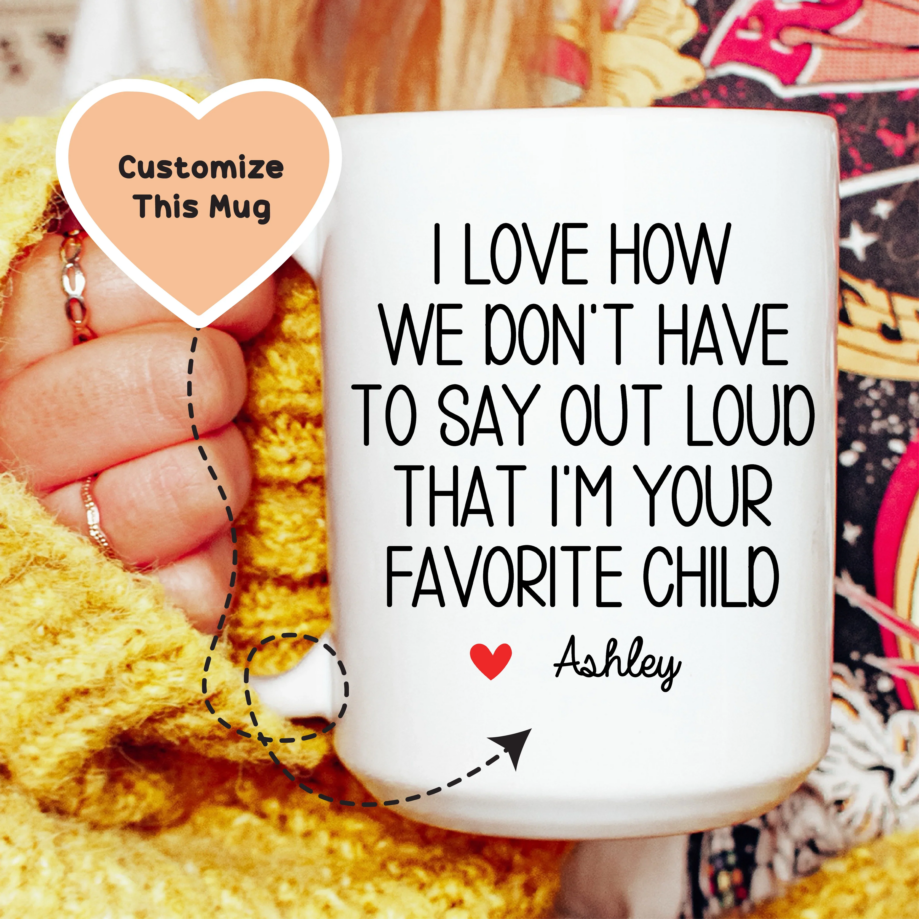 I Love How We Don't Have To Say Out Loud That I'm Your Favorite Child Custom Mug - WonderingCloth