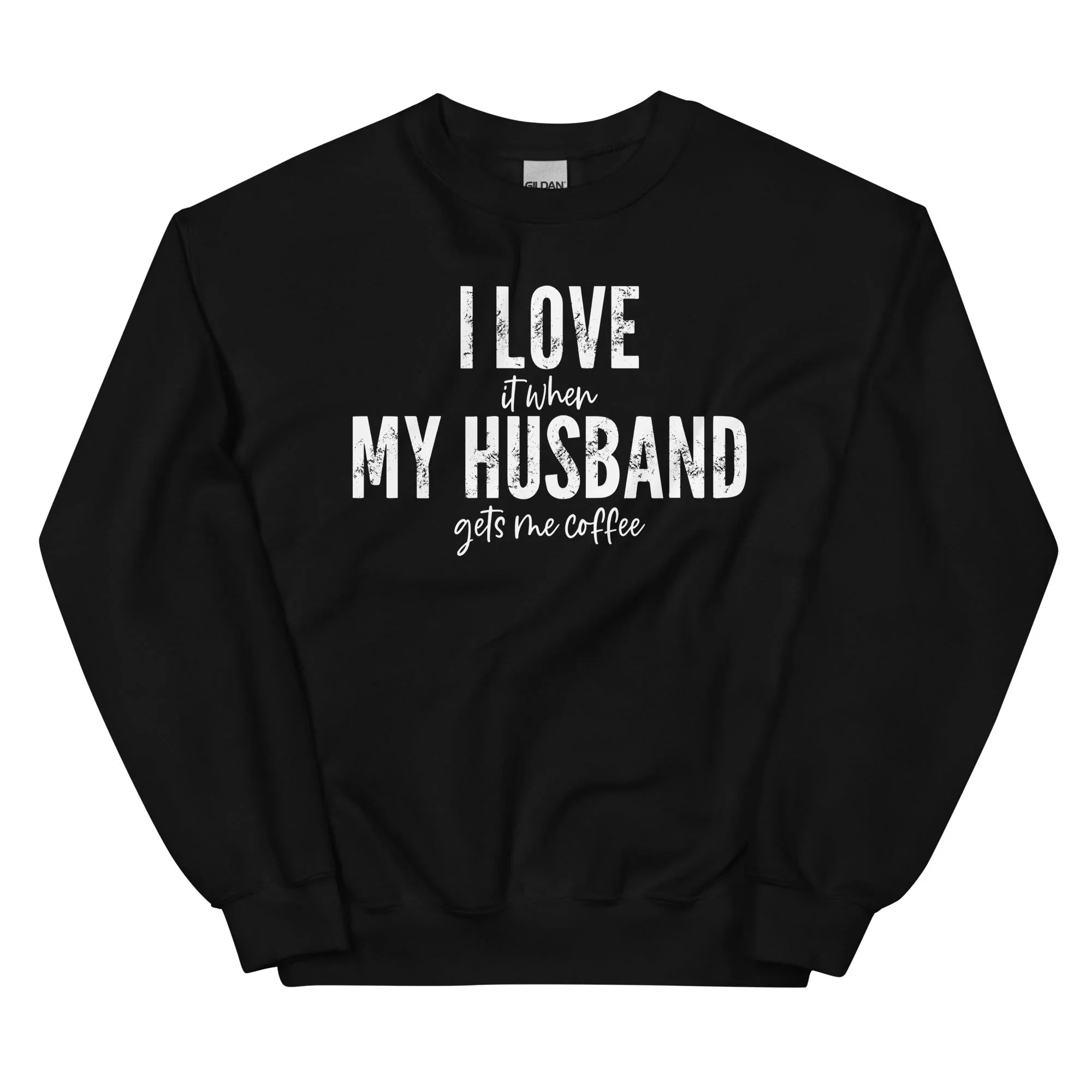 I Love It When My Husband Gets Me Coffee Sweatshirt - WonderingCloth