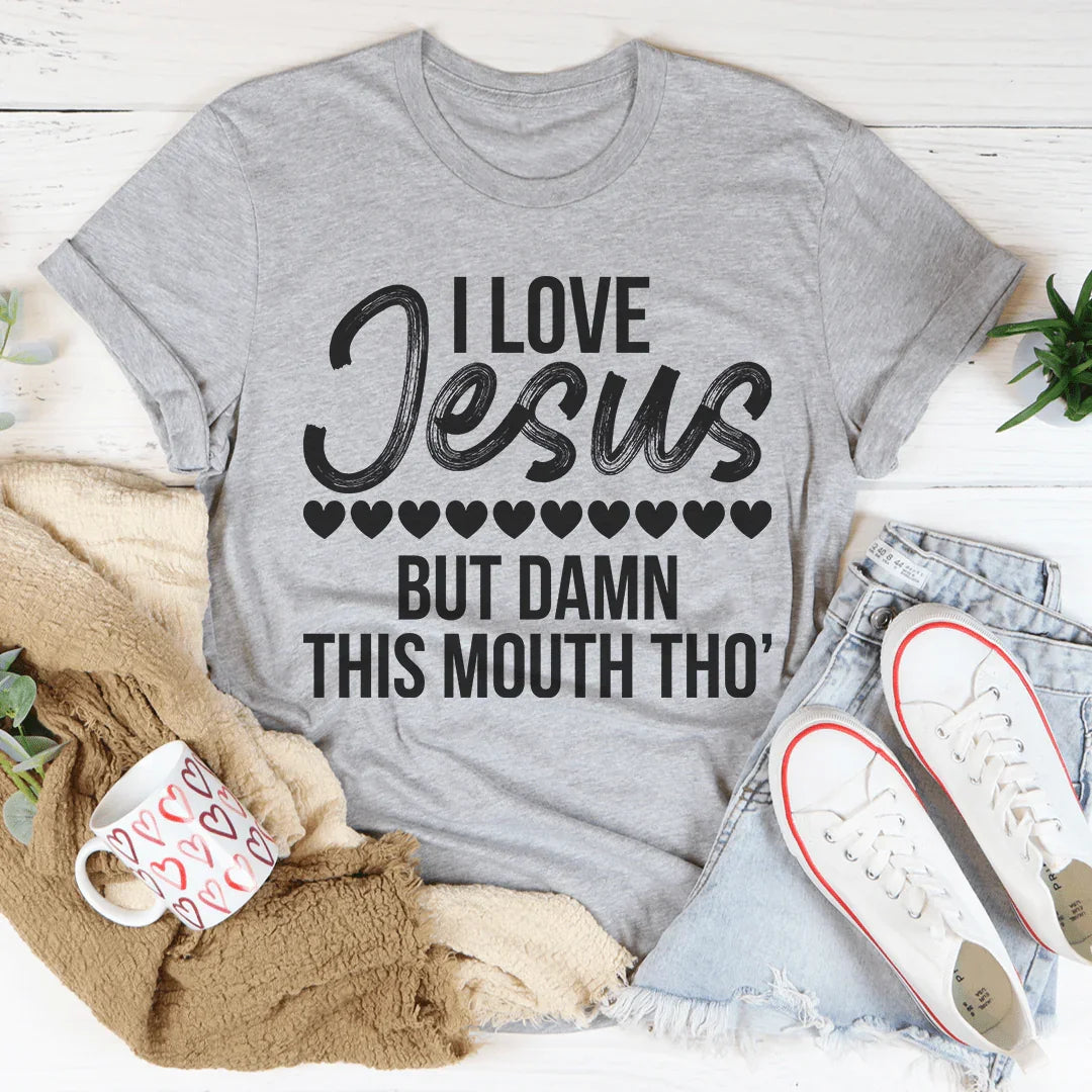 I Love Jesus But Damn This Mouth Tho' Tee - WonderingCloth