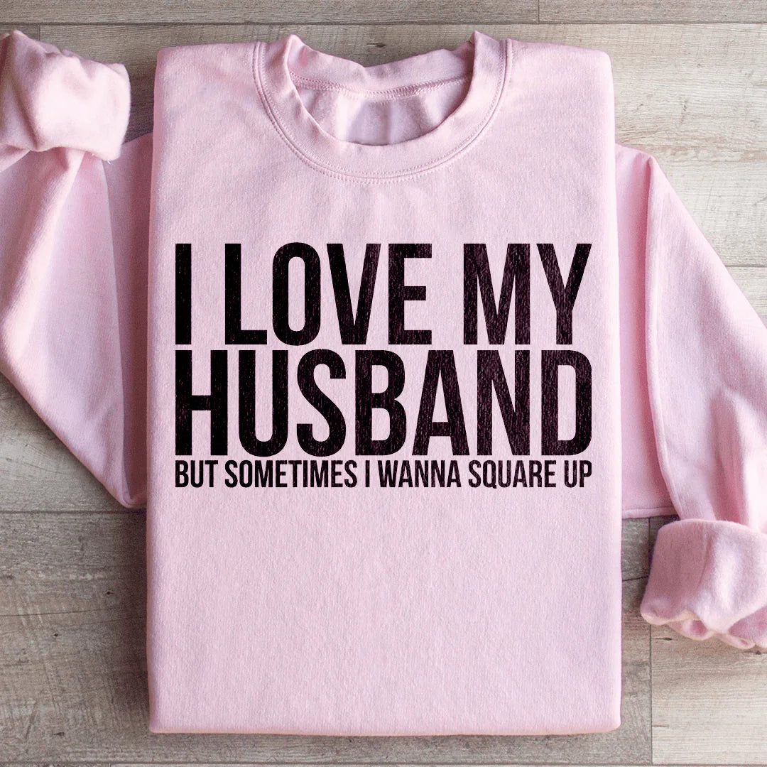 I Love My Husband Sweatshirt - WonderingCloth