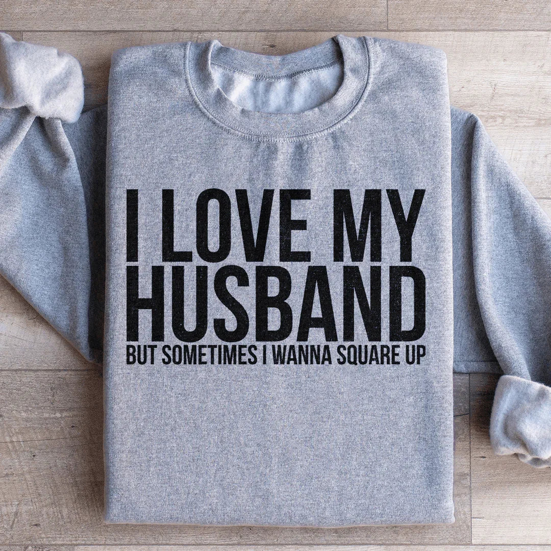 I Love My Husband Sweatshirt - WonderingCloth