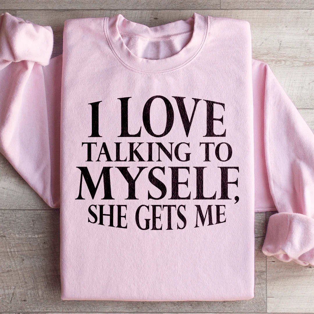 I Love Talking to Myself Sweatshirt - WonderingCloth