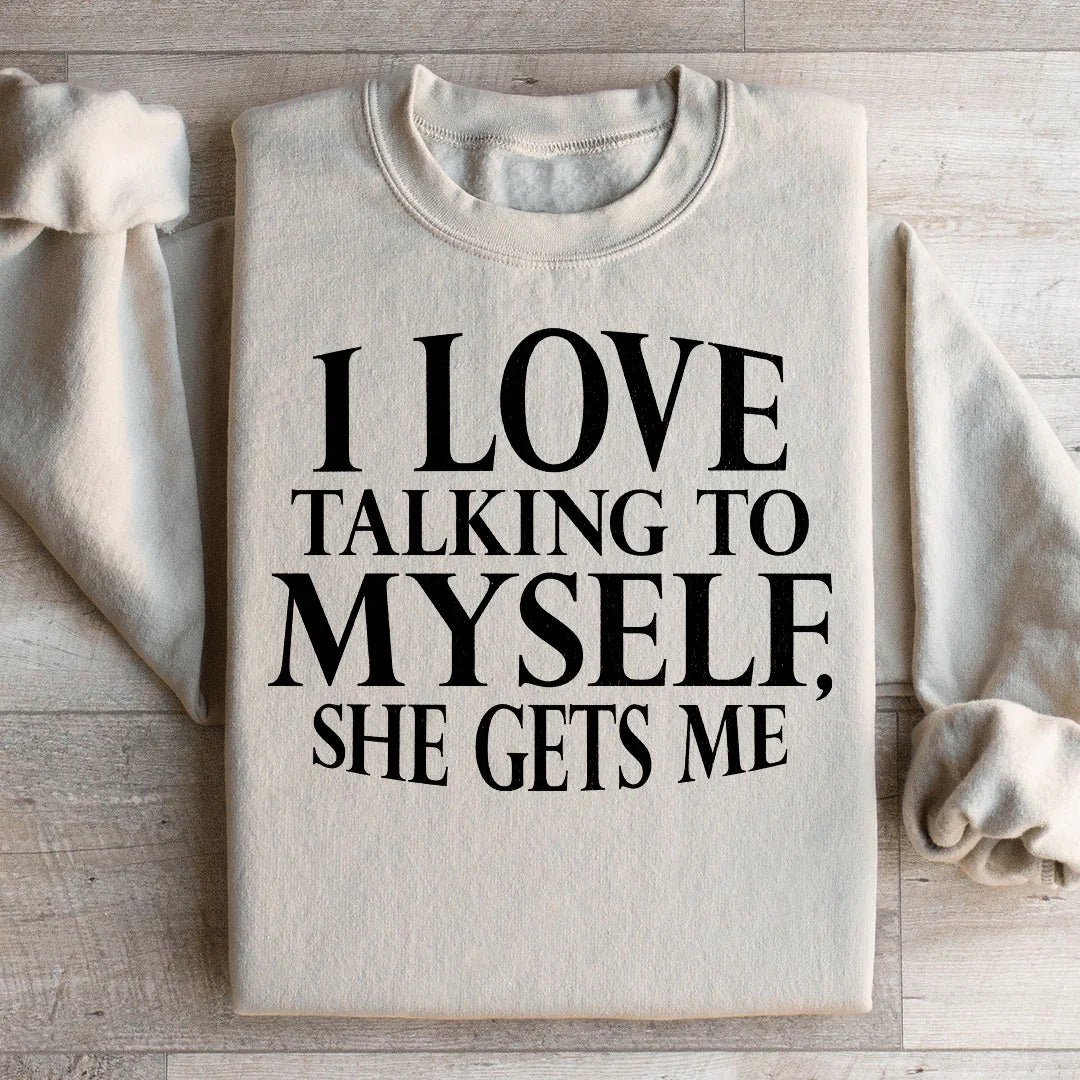 I Love Talking to Myself Sweatshirt - WonderingCloth