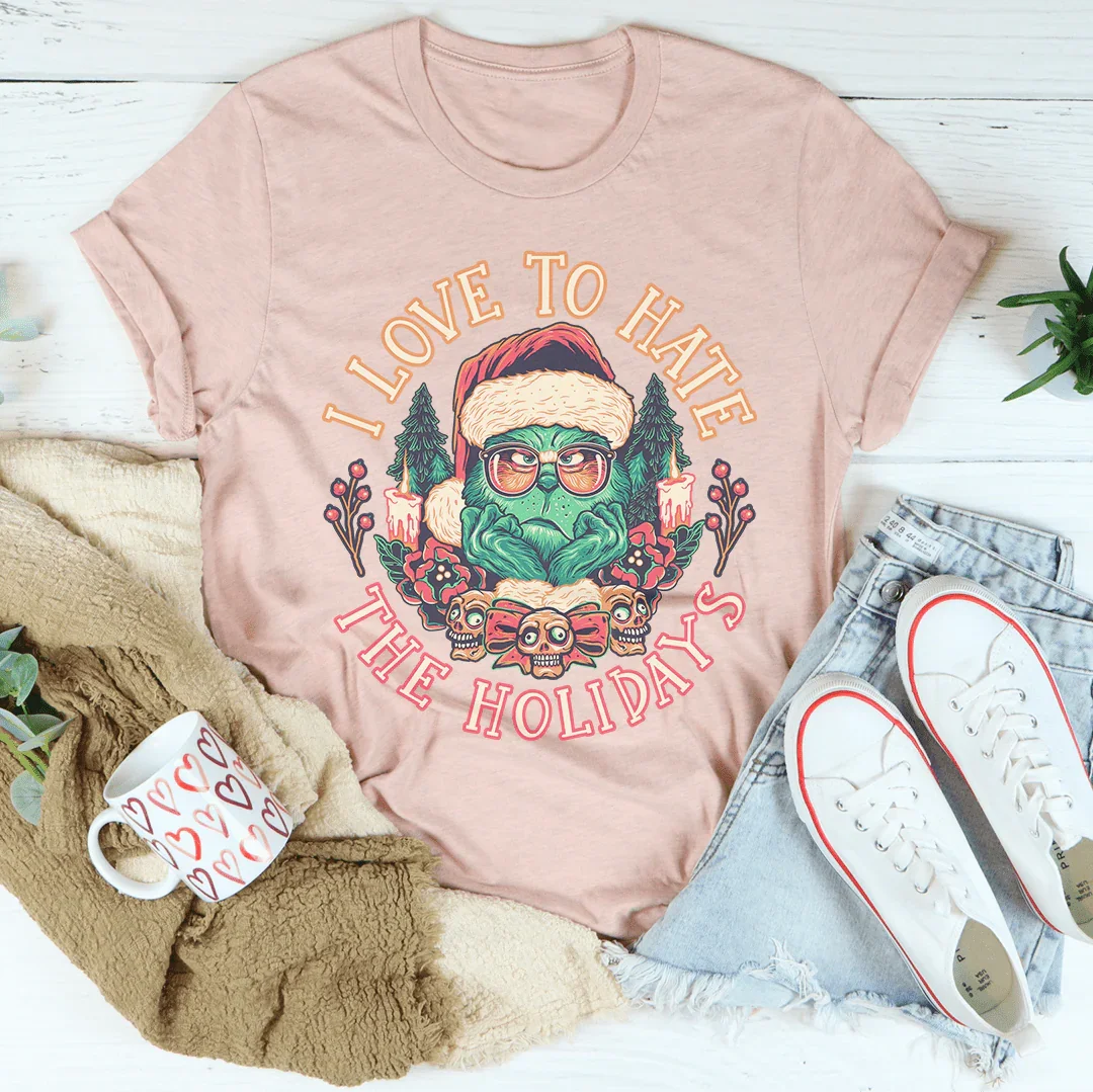 I Love To Hate The Holidays Tee - WonderingCloth