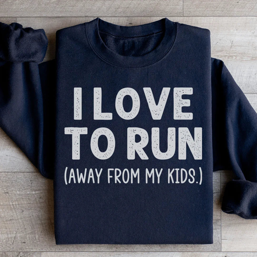 I Love To Run Away From My Kids Sweatshirt - WonderingCloth