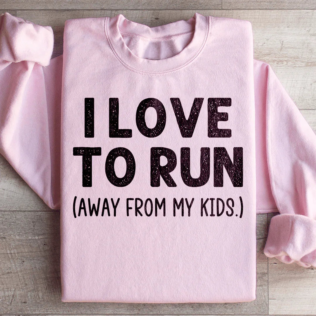 I Love To Run Away From My Kids Sweatshirt - WonderingCloth