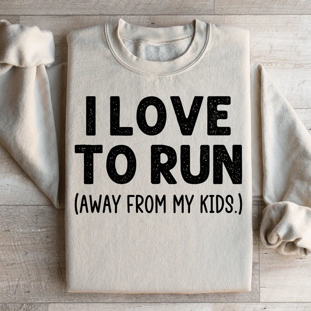 I Love To Run Away From My Kids Sweatshirt - WonderingCloth