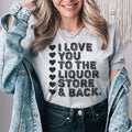 I Love You To The Liquor Store & Back Tee - WonderingCloth