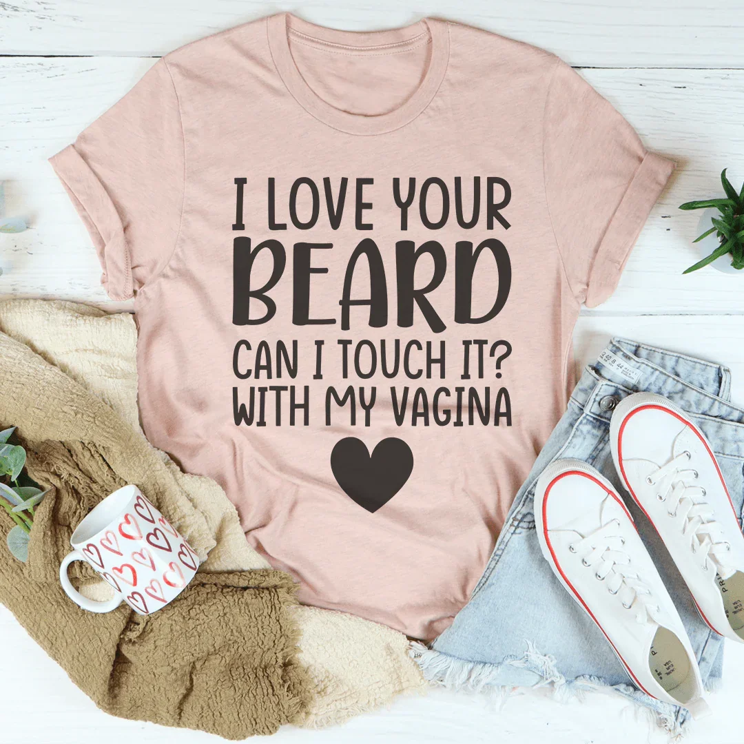 I Love Your Beard Tee - WonderingCloth