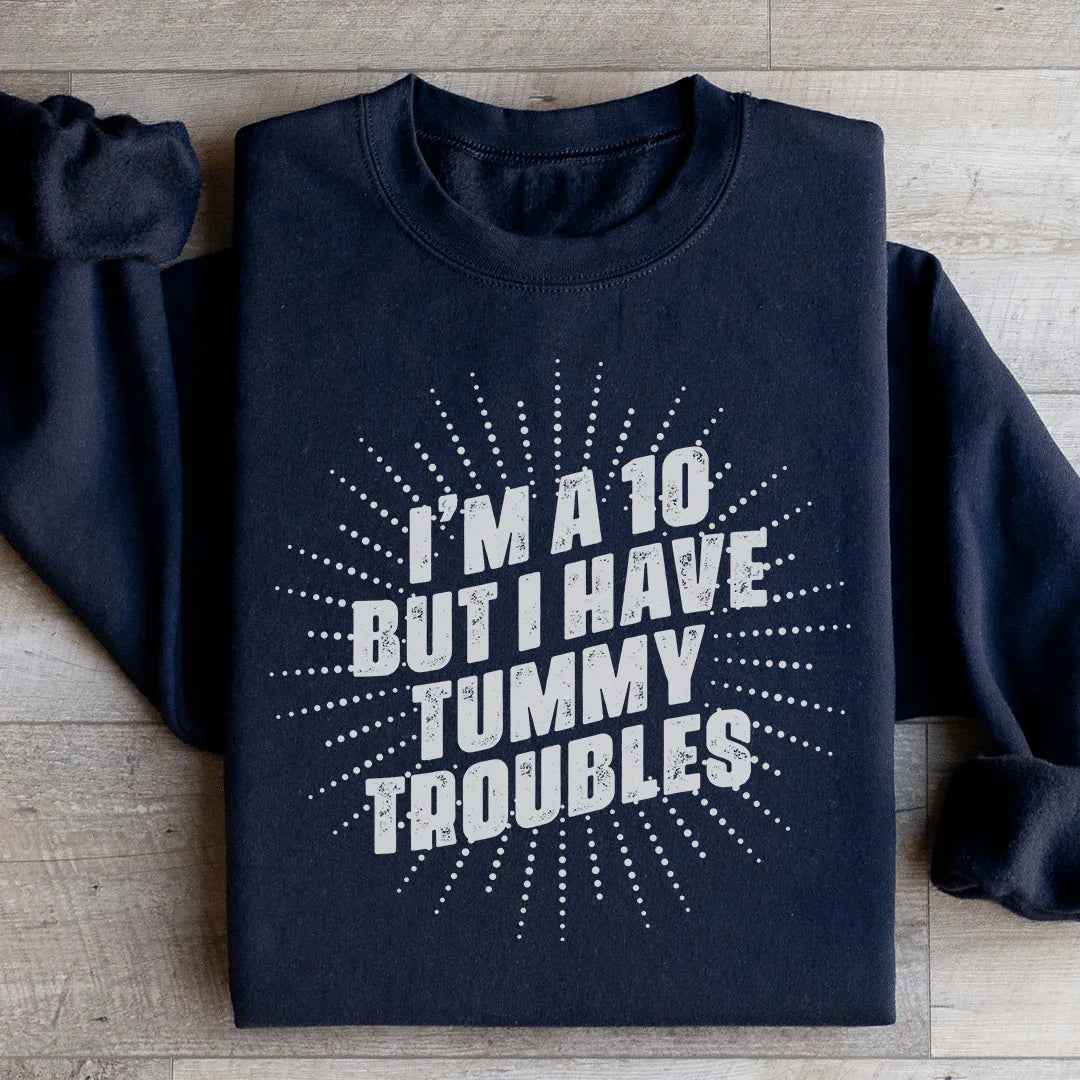 I'm A 10 But I Have Tummy Troubles Sweatshirt - WonderingCloth
