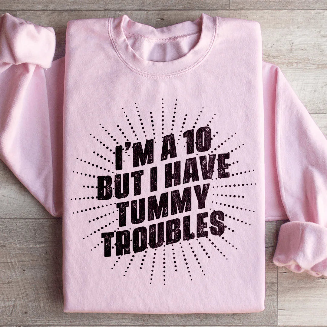 I'm A 10 But I Have Tummy Troubles Sweatshirt - WonderingCloth