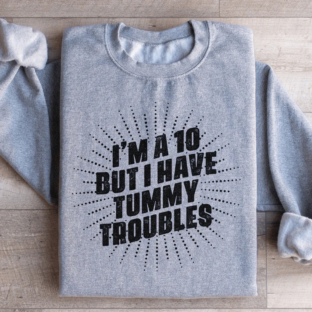 I'm A 10 But I Have Tummy Troubles Sweatshirt - WonderingCloth