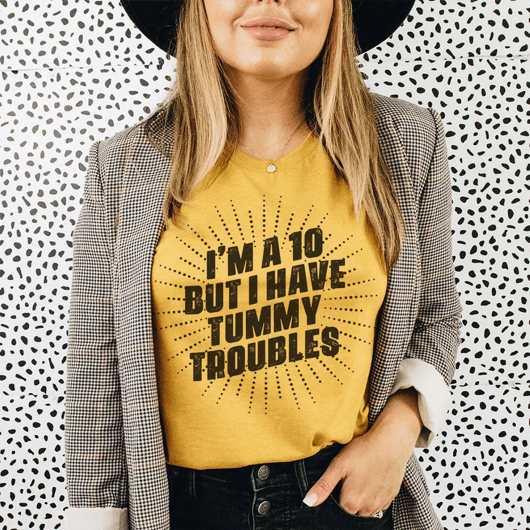 I'm A 10 But I Have Tummy Troubles Tee - WonderingCloth