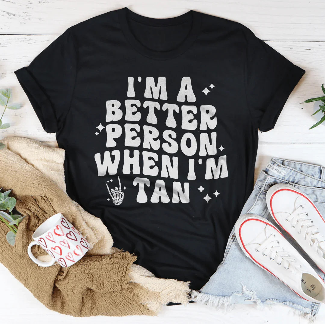 I'm A Better Person When I Am Tan Tee - WonderingCloth