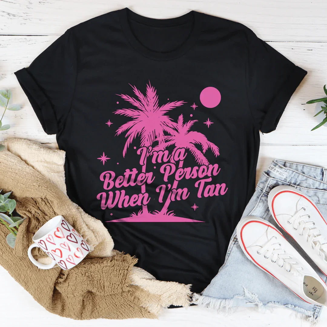I'm A Better Person when I'm Tan Tee - WonderingCloth