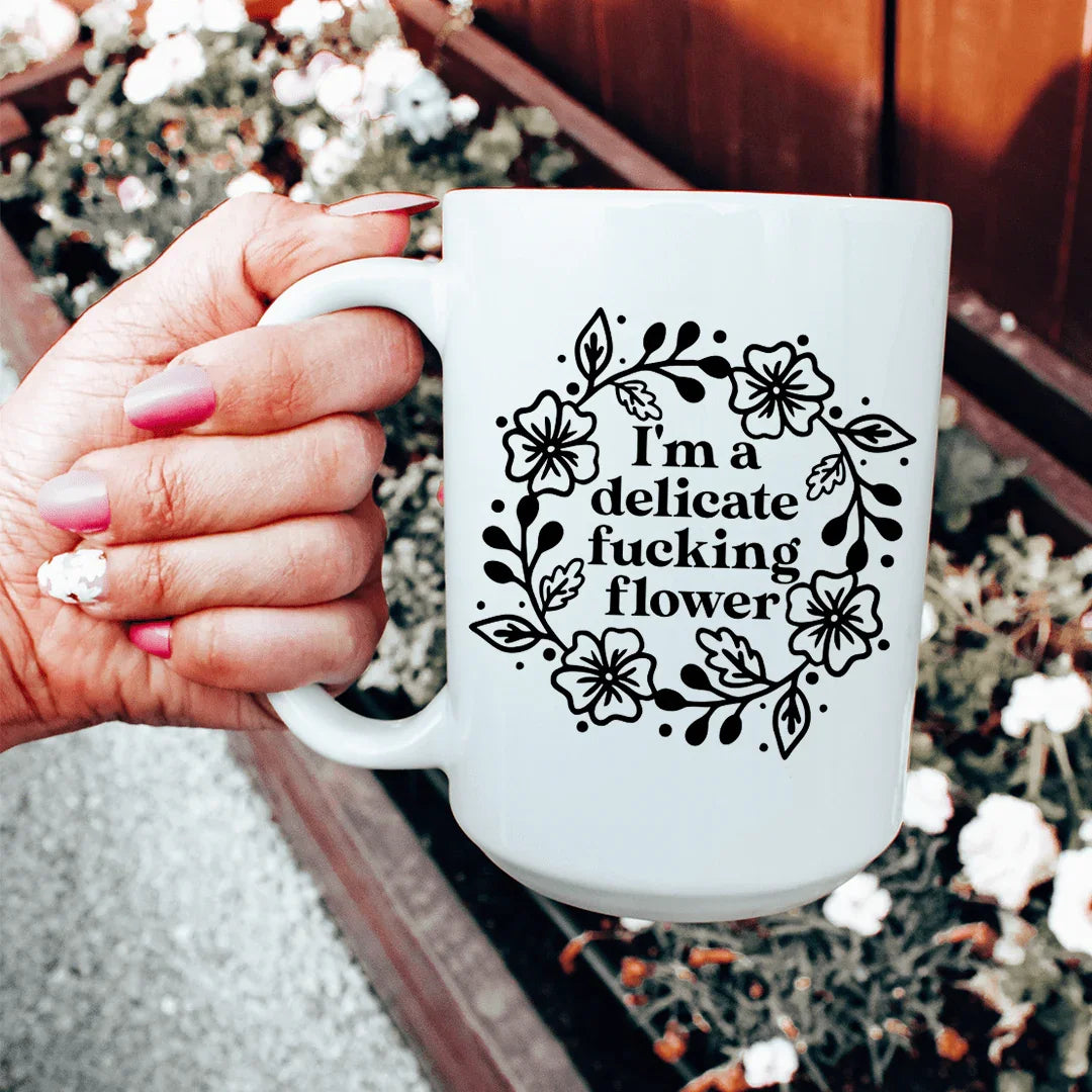 I'm A Delicate Flower Ceramic Mug 15 oz - WonderingCloth