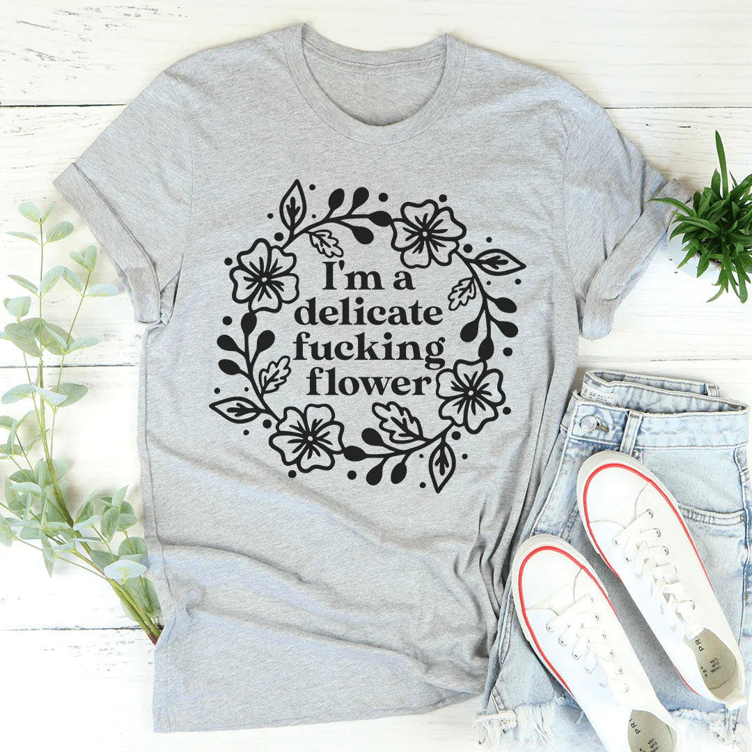 I'm A Delicate Flower Tee - WonderingCloth