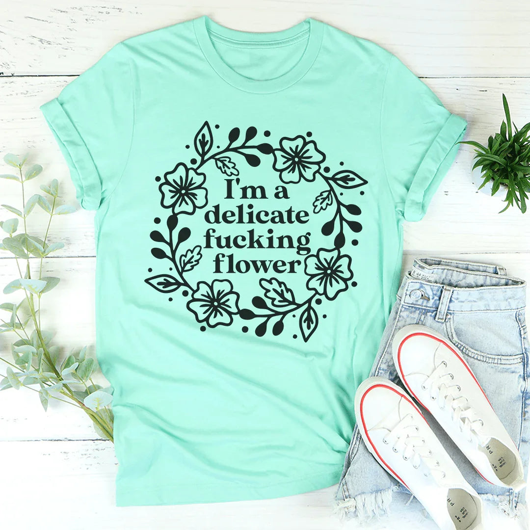 I'm A Delicate Flower Tee - WonderingCloth