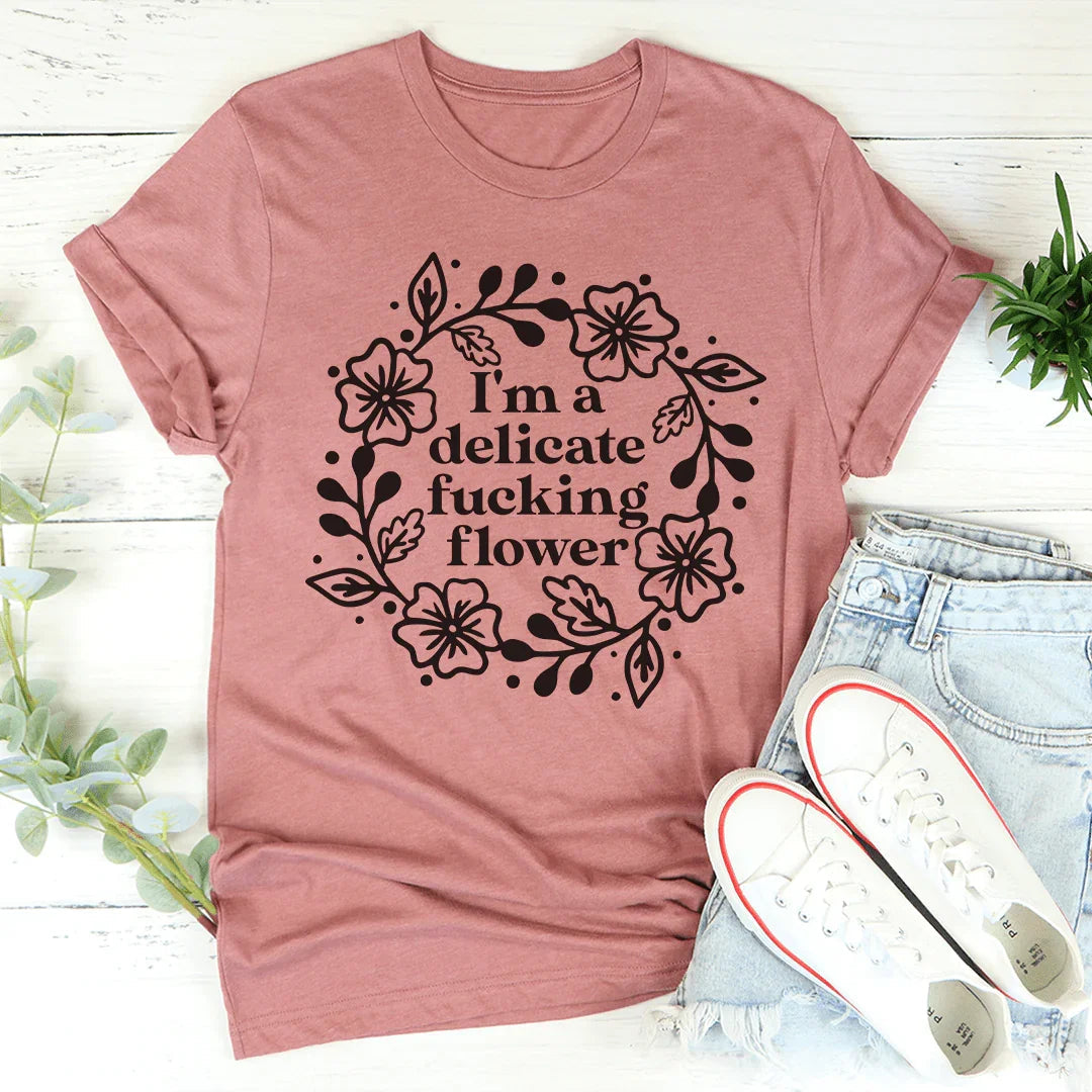 I'm A Delicate Flower Tee - WonderingCloth