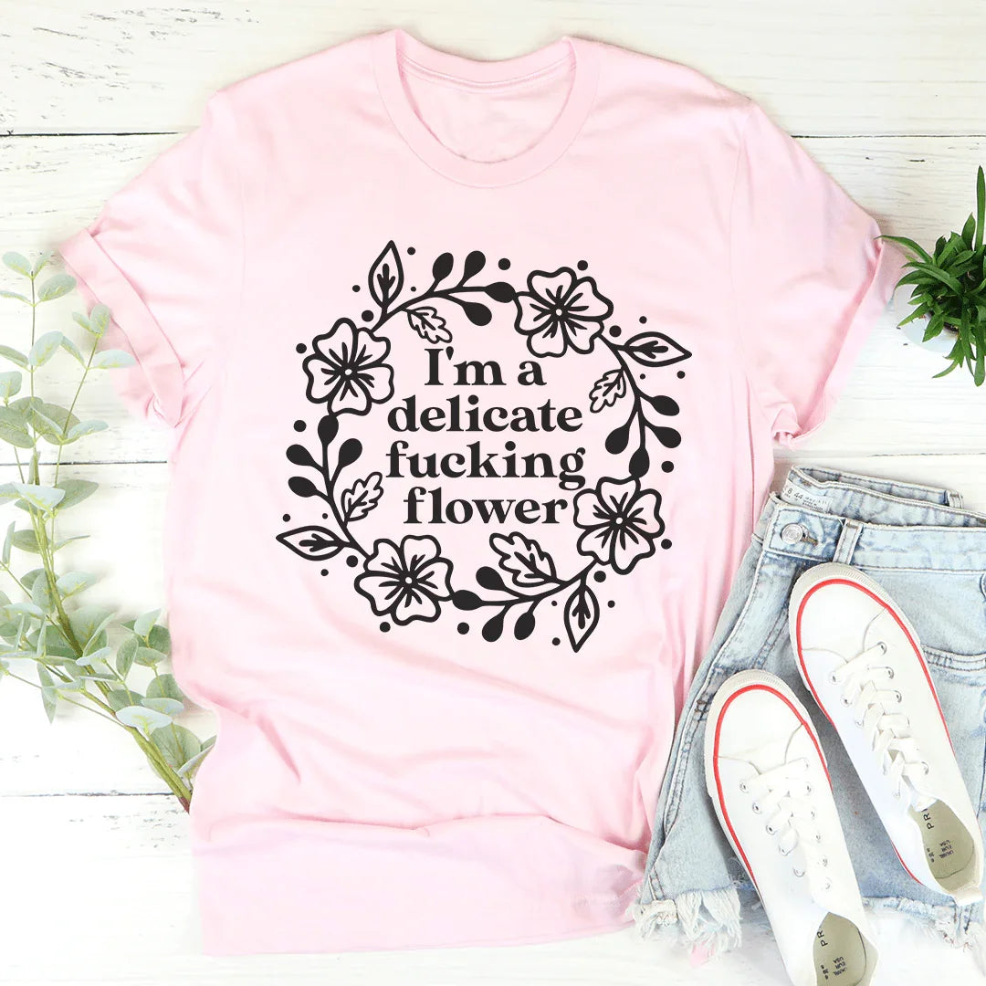 I'm A Delicate Flower Tee - WonderingCloth