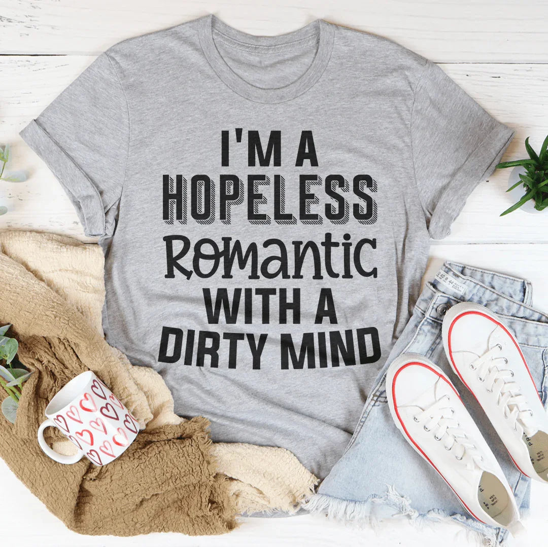 I'm A Hopeless Romantic With A Dirty Mind Tee - WonderingCloth