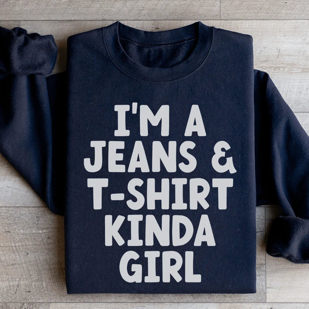 I'm A Jeans & T-Shirt Kinda Girl Sweatshirt - WonderingCloth