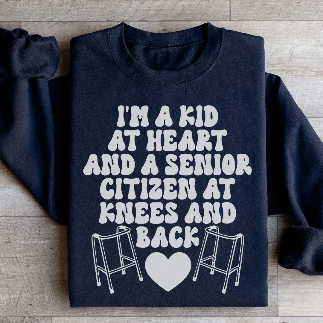 I'm A Kid At Heart And A Senior Citizen At Knees And Back Sweatshirt - WonderingCloth