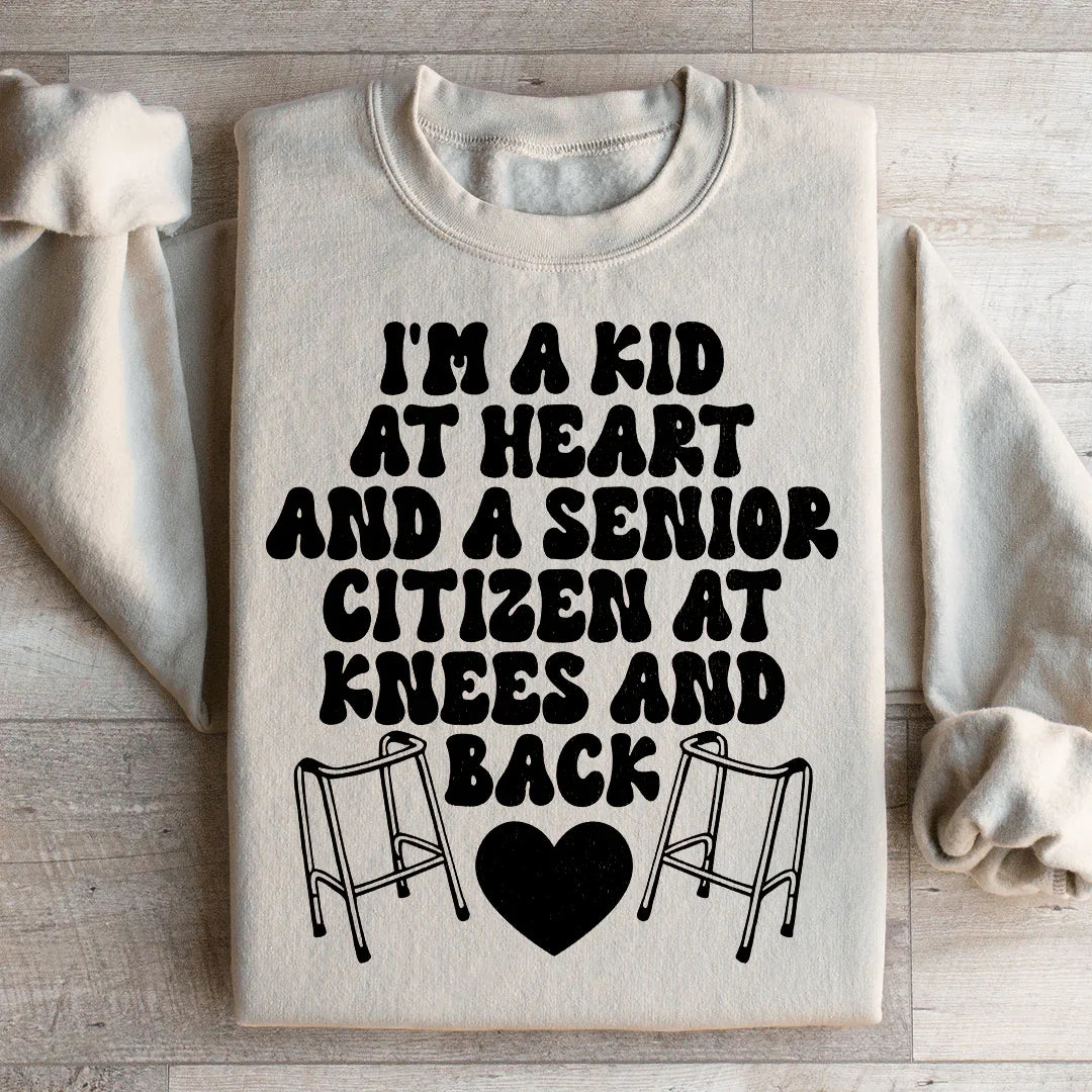 I'm A Kid At Heart And A Senior Citizen At Knees And Back Sweatshirt - WonderingCloth