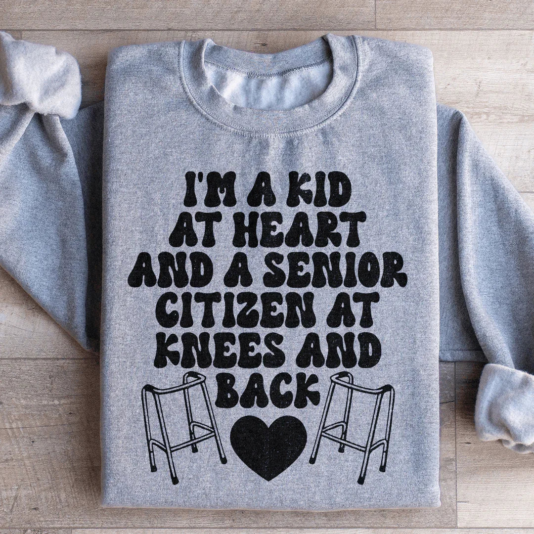 I'm A Kid At Heart And A Senior Citizen At Knees And Back Sweatshirt - WonderingCloth